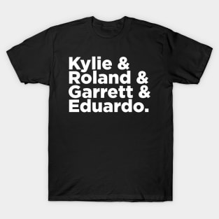 Kylie & Roland & Garrett & Eduardo T-Shirt